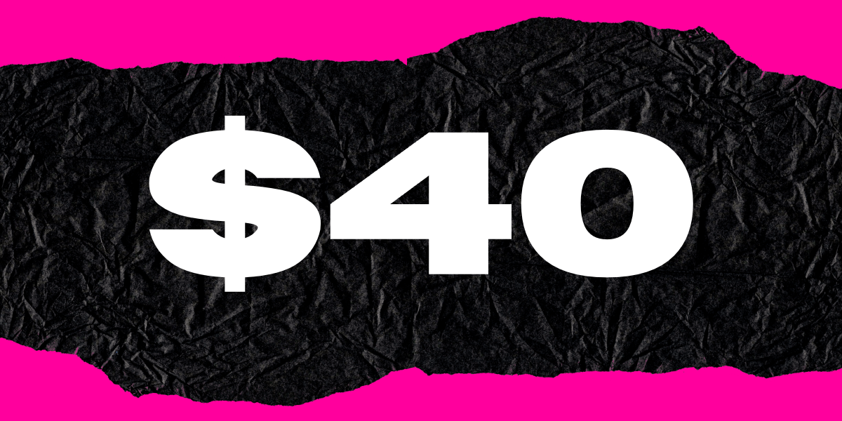 The text "$40" in white color, on top of a black paper and hot pink background.