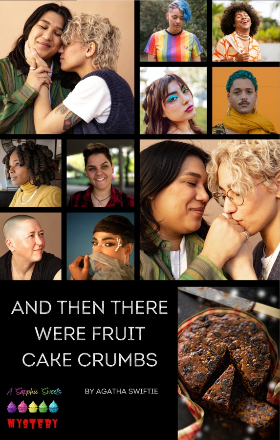 the cover of "And Then There Were Fruit Cake Crumbs" by Agatha Swiftie. features a collage of eight different individual queer people and two photos of the central queer couple. the queer people represent a diverse range of ages, gender presentation, ethnicities and fashion choices. The sapphic sweets logo is present.