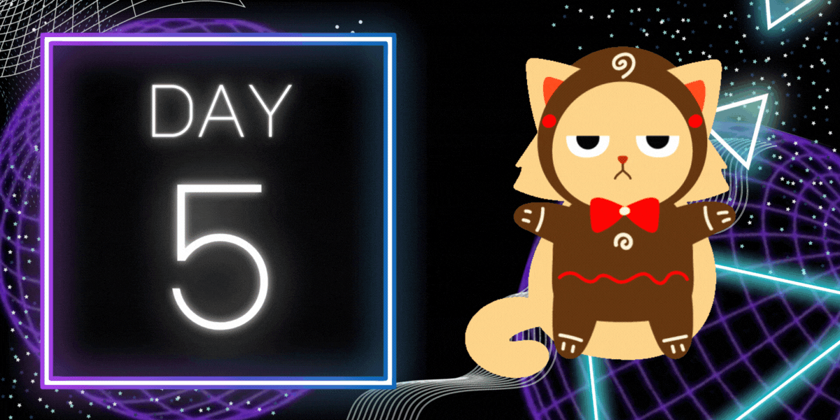 in glowing white letters, the text "Day 5" appears against a cyber spacey background. A GIF of a cartoon cat in a gingerbread outfit looks disgruntled on the right.
