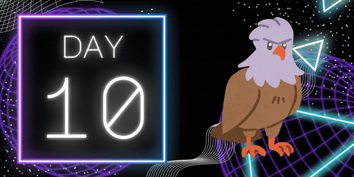 in glowing letters, text reads "day 10" and to right is an animation of a hawk squawking