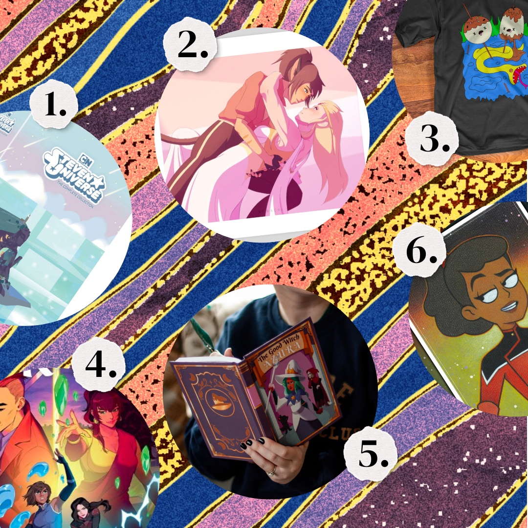 1. Steven Universe: The Complete Collection on DVD. 2. She-Ra and Catra prom fanart print.3. Princess Bubblegum's rock shirt. 4. The Legend of Korra: Turf Wars Omnibus book. 5. The Good Witch Azura journal. 6. Star Trek: Lower Decks character print.