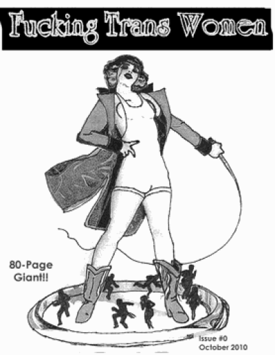 A black and white image shows the cover of Mira Bellwether's zine, Fucking Trans Women. The cover is white with a black bar across the top. White text reads, "Fucking Trans Women." Below the title, there is a drawing of a woman with chin-length, wavy hair, dark lipstick, and large breasts. She wears a long jacket over a body suit with cowgirl boots and holds a whip. One hand is on her hip. Tiny bodies run around her feet. On the bottom right portion of the image, black text reads, "Issue #0. October 2010." On the bottom right portion of the image, black text reads, "80-page giant!"