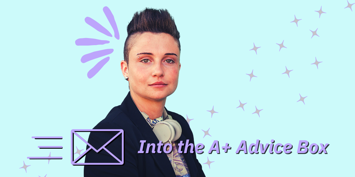 a soft butch woman with a short haircut is set against a light blue background. text reads: into the A+ advice box
