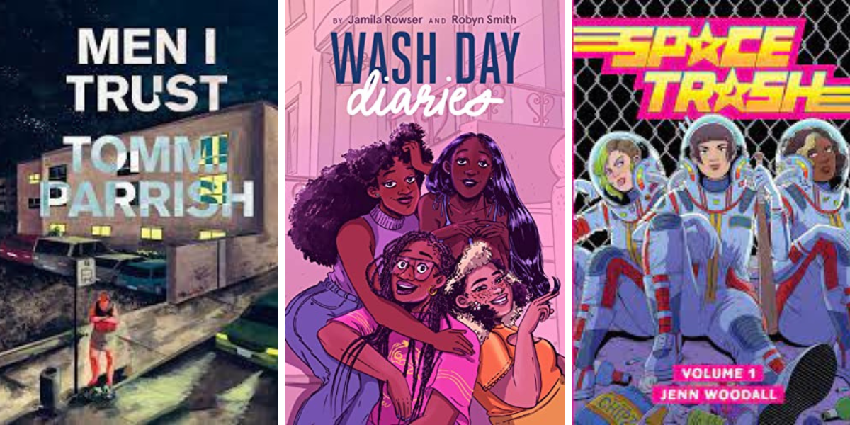 Men I Trust by Tommi Parrish, Wash Day Diaries by Jamila Rowser and Robyn Smith, and Space Trash, Vol 1 by Jenn Woodall