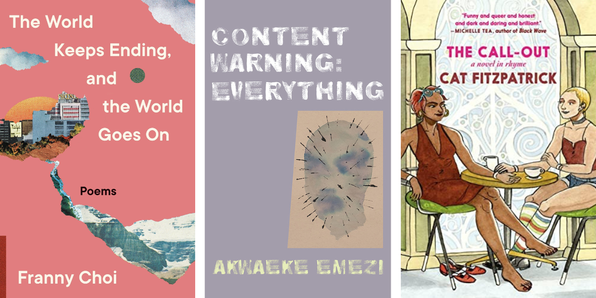 The World Keeps Ending, and the World Goes on by Franny Choi, Content Warning: Everything by Akwaeke Emezi, and The Call-Out by Cat Fitzpatrick