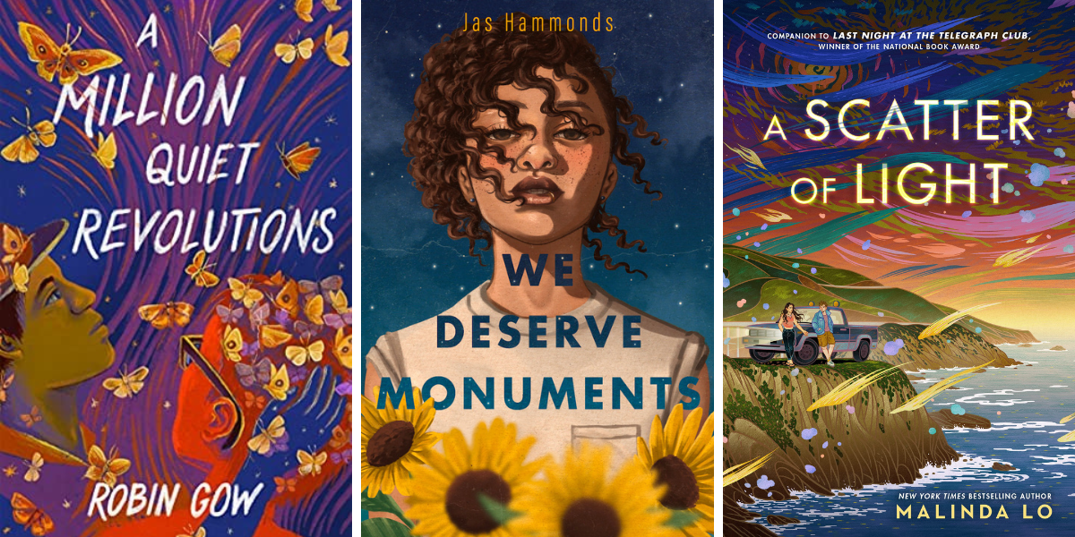 A Million Quiet Revolutions by Robin Gow, We Deserve Monuments by Jas Hammonds, and A Scatter of Light by Malinda Lo.