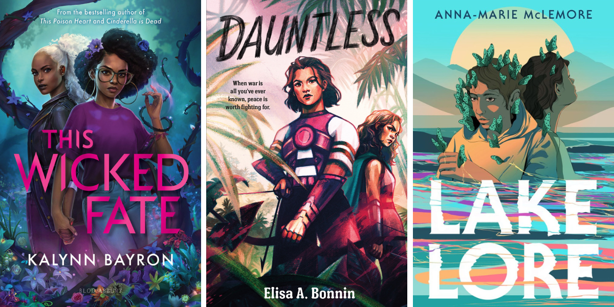 This Wicked Fate by Kalynn Bayron, Dauntless by Elisa A Bonnin, and Lakelore by Anna-Marie McLemore
