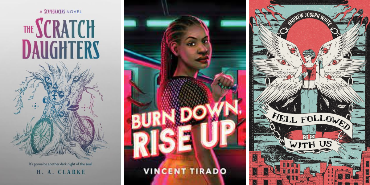 The Scratch Daughters by H.A. Clarke, Burn Down, Rise Up by Vincent Tirado, and Hell Followed With Us by Andrew Joseph White