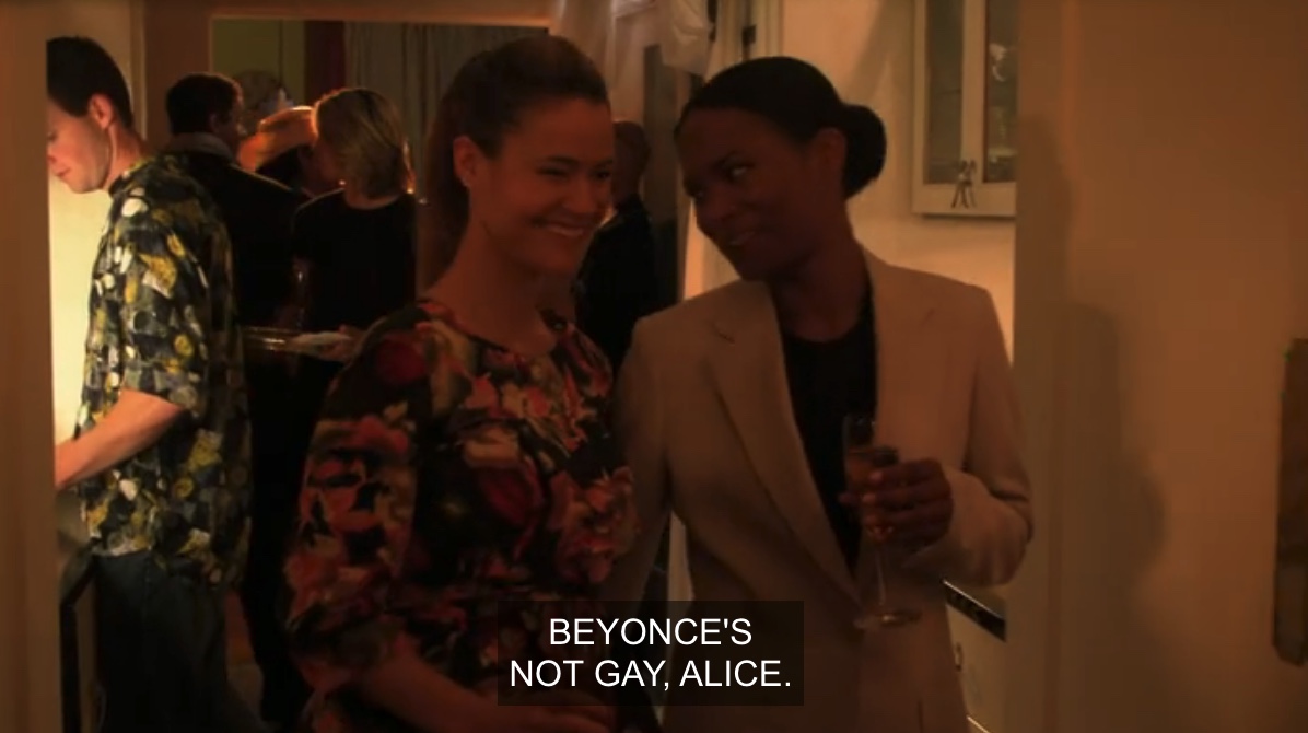 Alice + Tasha at a party, Tasha saying "Beyonce's not gay, Alice"