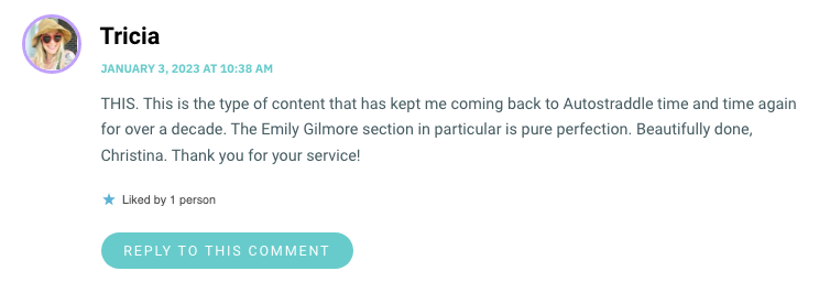 THIS. This is the type of content that has kept me coming back to Autostraddle time and time again for over a decade. The Emily Gilmore section in particular is pure perfection. Beautifully done, Christina. Thank you for your service!