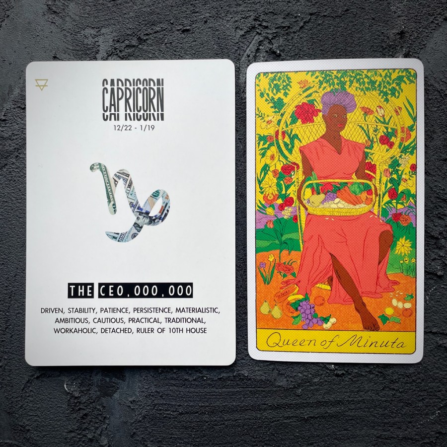 Capricorn: The CEO, OOO, OOO. The tarot card is: Queen of Minuta / Pentacles.