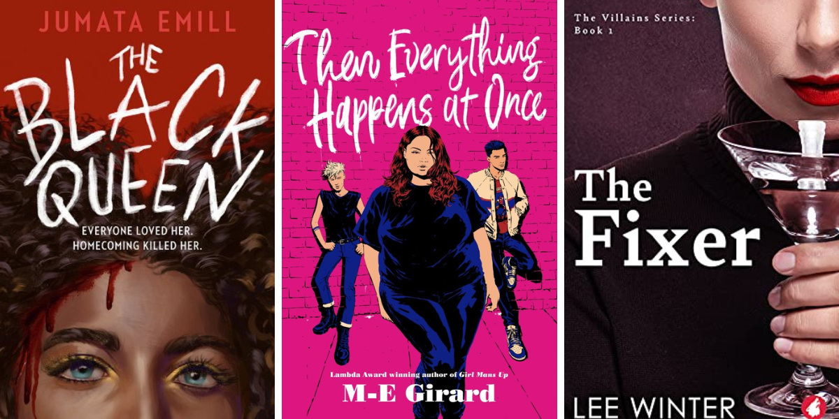 The Black Queen by Jumata Emil, Then Everything Happens at Once by M-E Girard, and The Fixer by Lee Winter.