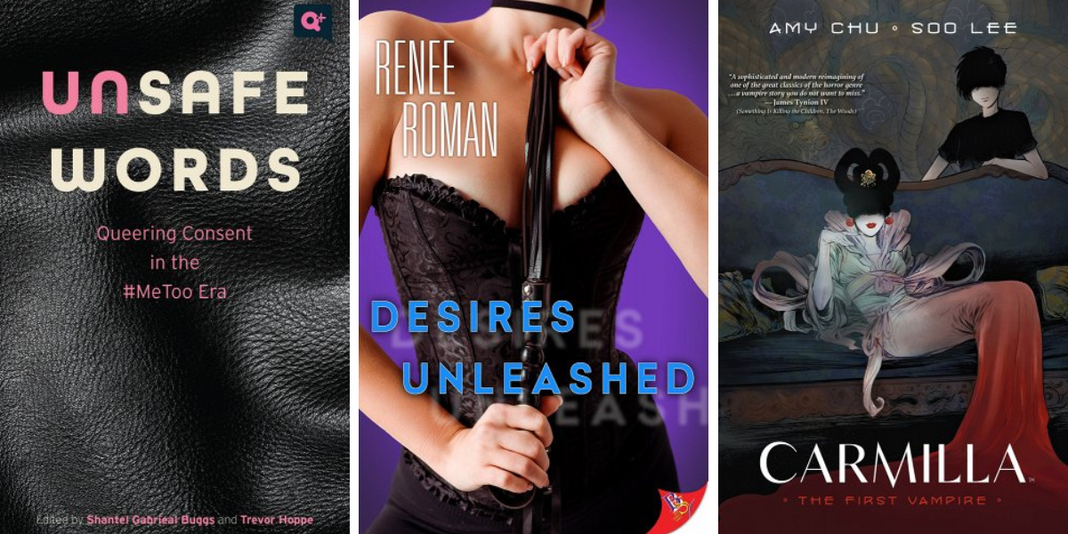 Unsafe Words: Queering Consent in the #MeToo Era, Desires Unleashed by Renee Roman, and Carmilla: The First Vampire by Amy Chy and Soo Lee.