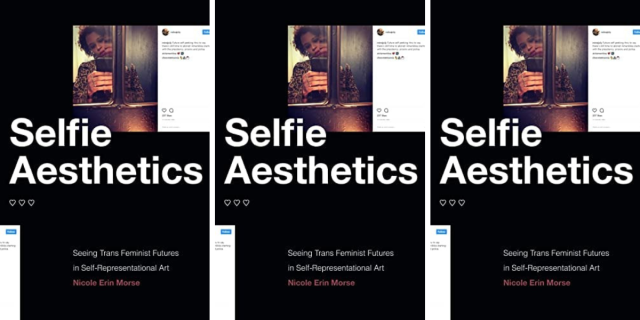 Selfie Aesthetics: Seeing Trans Feminist Futures in Self-Representational Art by Nicole Morse