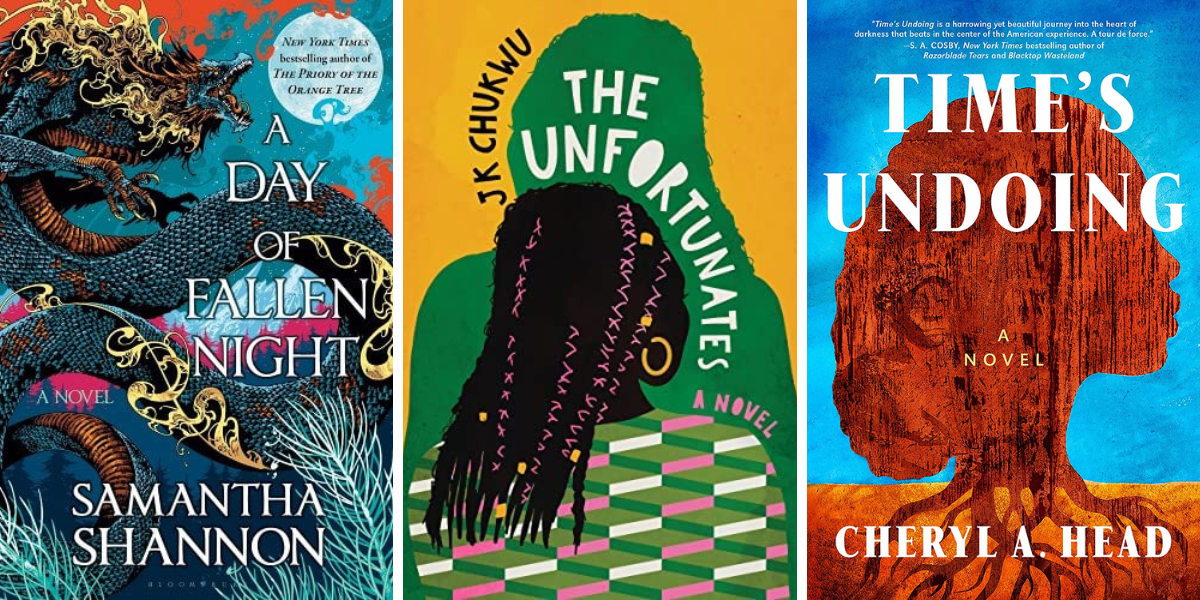 A Day of Fallen Night by Samantha Shannon, The Unfortunates by J.K. Chukwu, and Time's Undoing by Cheryl A. Head.