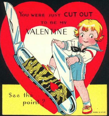 a lad in a sailor outfit has one foot on a giant pocket knife and is pulling out the smaller blade with both hands while the larger one is already pulled out and gleaming. text on a heart background reads "you were just cut out to be my valentine. see the point?"