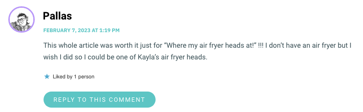 This whole article was worth it just for “Where my air fryer heads at!wp_posts!!! I don’t have an air fryer but I wish I did so I could be one of Kayla’s air fryer heads.
