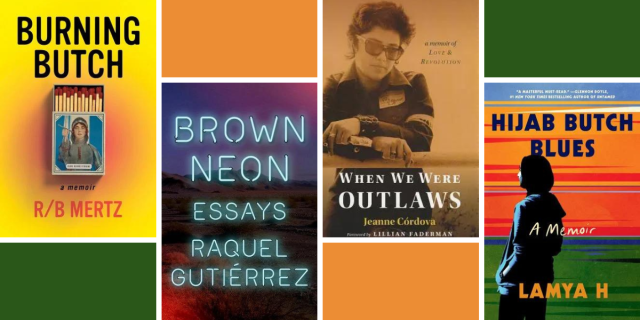 Burning Butch by R/B Mertz, Brown Neon by Raquel Guitierrez, When We Were Outlaws by Jeanne Cordova, and Hijab Butch Blues by Lamya H