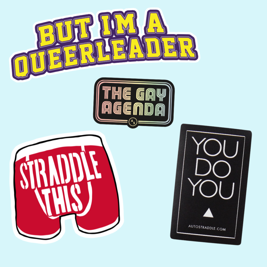 four stickers - one says, in yellow varsity letters outlined with purple "but i'm a queerleader," another says "straddle this" in stamped letters on a pair of red boxer briefs with white ripping, another says "the gay agenda" with holographic type on a black background, and the final sticker says "you do you" in white letters on a black rectangle