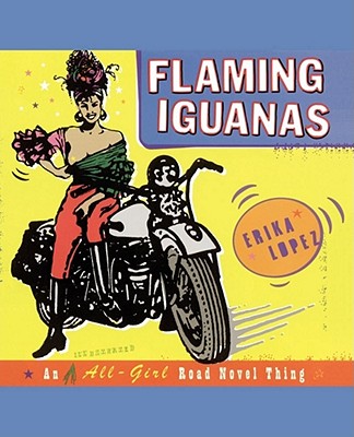 Flaming Iguanas: An Illustrated All-Girl Road Novel Thing by Erika Lopez