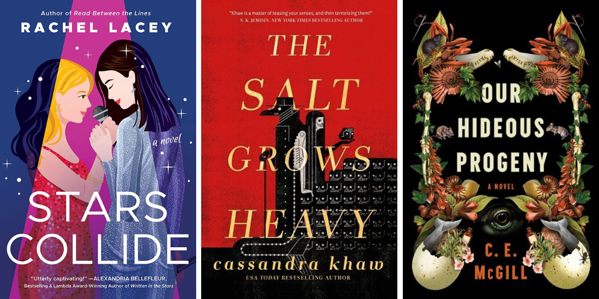 Stars Collide by Rachel Lacey, The Salt Grows Heavy by Cassandra Khaw, and Our Hideous Progeny by C.E McGill.