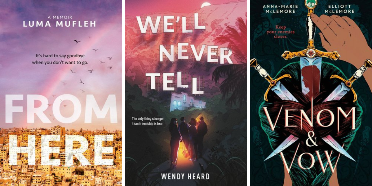 From Here by Luma Mufleh, We'll Never Tell by Wendy Heard, and Venom & Vow by Anna-Marie McLemore and Elliott McLemore.