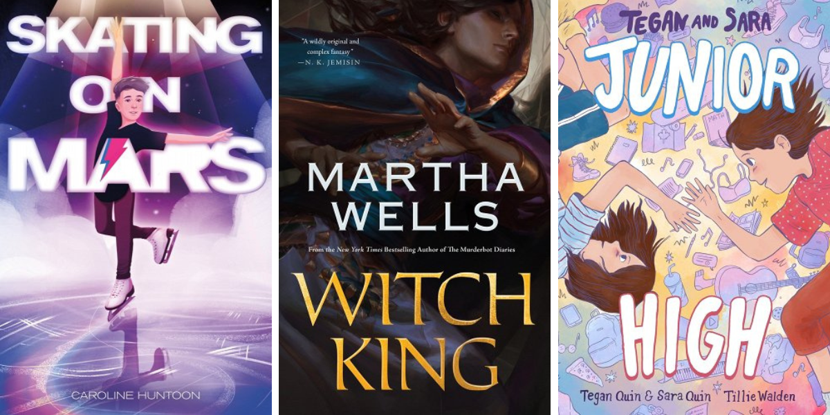 Skating on Mars by Caroline Huntoon, Witch King by Martha Wells, and Tegan and Sara: Junior High by Tegan Quin, Sara Quin, and Tillie Walden.