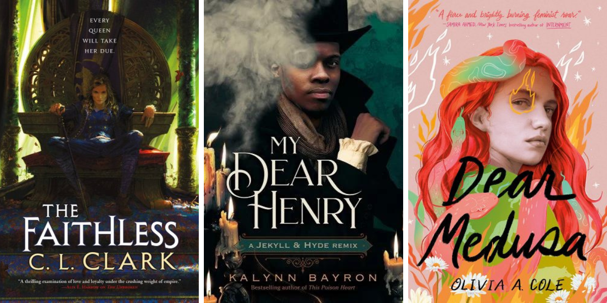 The Faithless by C.L. Clark, My Dear Henry by Kalyan Bayron, and Dear Medusa by Olivia A. Cole.