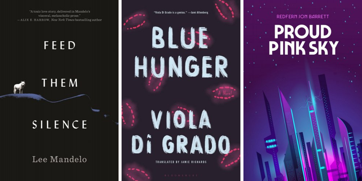 Feed Them Silence by Lee Mandelo, Blue Hunger by Viola Di Grado, Translated by Jamie Richards, Proud Pink Sky by Redfern Jon Barrett.