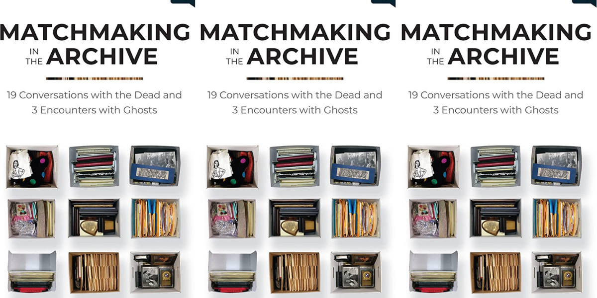 The book matchmaking in the Archive: 19 Conversations with the Dead and 3 Encounters with Ghosts