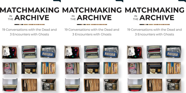 The book matchmaking in the Archive: 19 Conversations with the Dead and 3 Encounters with Ghosts