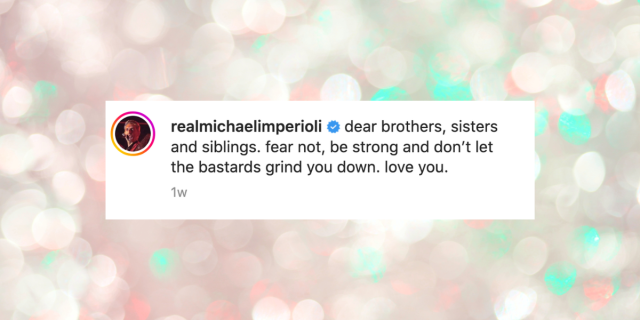 Michael Imperioli on instagram captions a photo with: " Verified dear brothers, sisters and siblings. fear not, be strong and don’t let the bastards grind you down. love you."