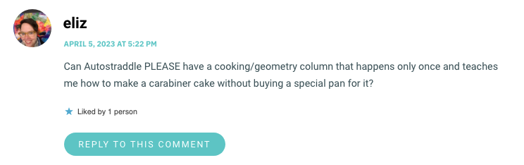 Can Autostraddle PLEASE have a cooking/geometry column that happens only once and teaches me how to make a carabiner cake without buying a special pan for it?