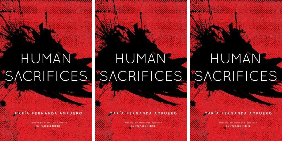 Human Sacrifices by María Fernanda Ampuero
