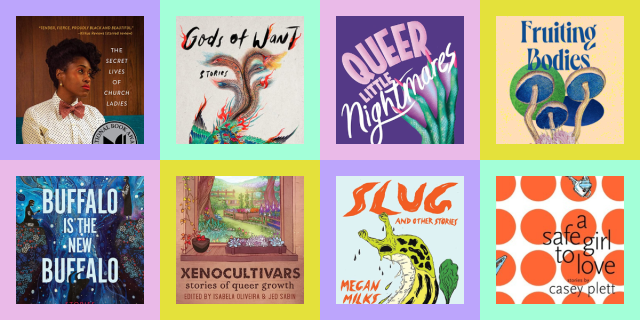 The Secret Lives of Church Ladies by Deesha Philyaw, Gods of Want by K-Ming Chang, Queer Little Nightmares, Fruiting Bodies by Kathryn Harlan, Buffalo is the New Buffalo by Chelsea Vowel, Xenocultivars, Slug by Megan Milks, A Safe Girl to Love by Casey Plett