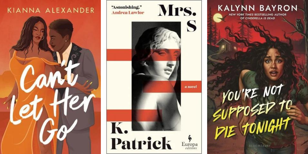 Can't Let Her Go by Kianna Alexander, Mrs S by K. Patrick, and You're Not Supposed to Die Tonight by Kalynn Bayron.