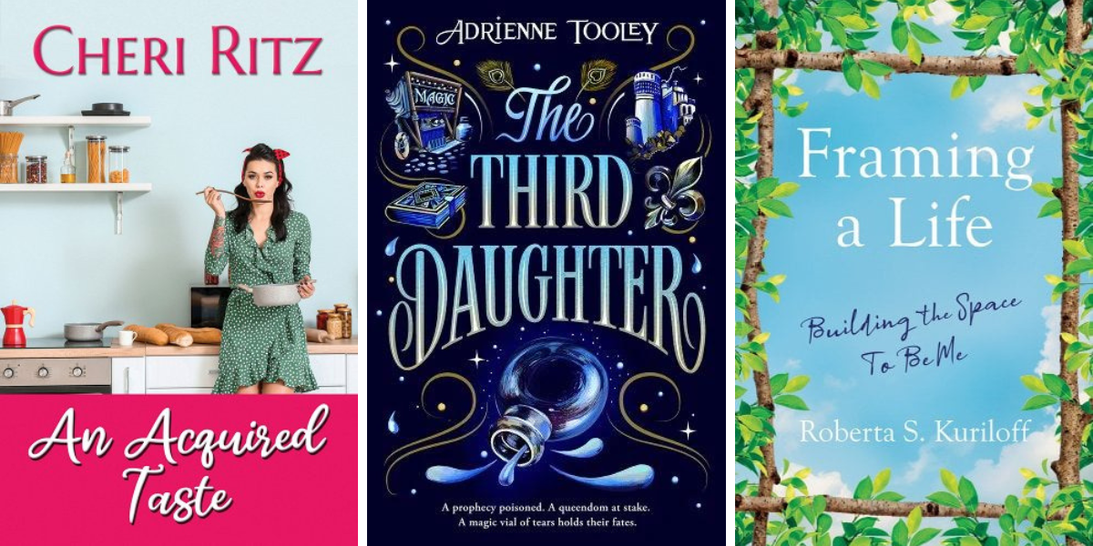 An Acquired Taste by Cheri Ritz, The Third Daughter by Adrienne Tooley, and Framing a Life by Roberta S. Kuriloff.