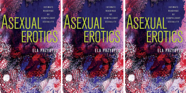 Asexual Erotics: Intimate Readings of Compulsory Sexuality by Ela Przybylo