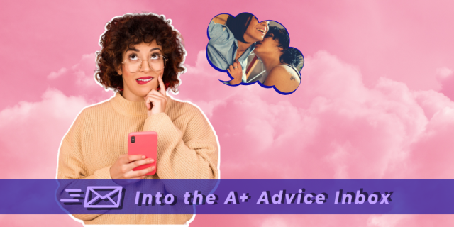 a young arab woman fantasizing against a pink cloud background holds her finger to her mouth and bites her lip. two women kissing can be seen in a thought bubble above her head. text reads: into the A+ advice inbox