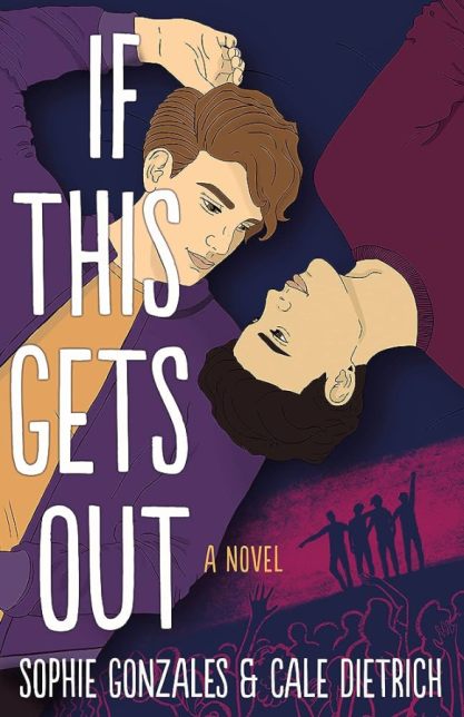 If This Gets Out. by Sophie Gonzales and Gale Dietrich