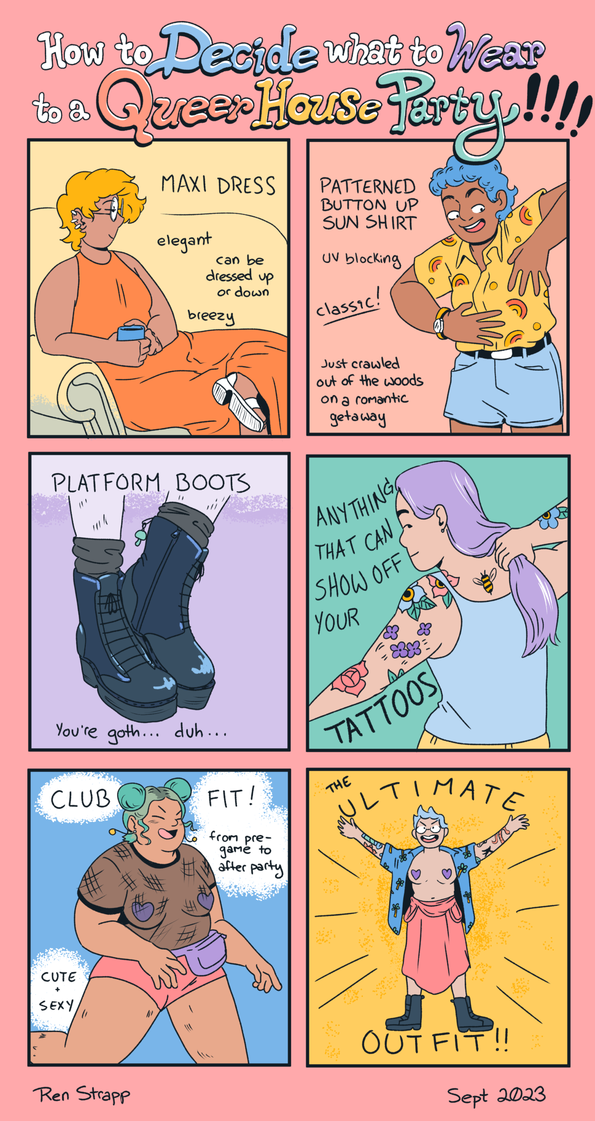 A six panel comic in colors of peach, purple, turquoise, and shades of yellow. The title is How to Decide What to Wear to a Queer House Party!! The options are: Maxi dress, patterned button up shirt, platform boots, tattoos, club fit, or the ultimate outfit (bare chested with pasties!)