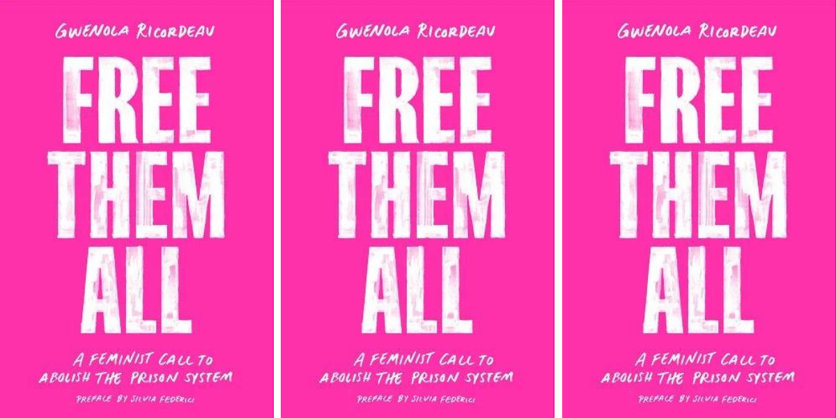 Free Them All: A Feminist Call to Abolish the Prison System by Gwénola Ricordeau