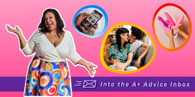 an image featuring sex educator Luna Matatas who is a bright and cheerful woman wearing a dress here, as well as several collaged elements showing queers in a moment of intimacy, a person using a dating app, and a person holding a handful of sex toys. text reads: Into the A+ Advice Box