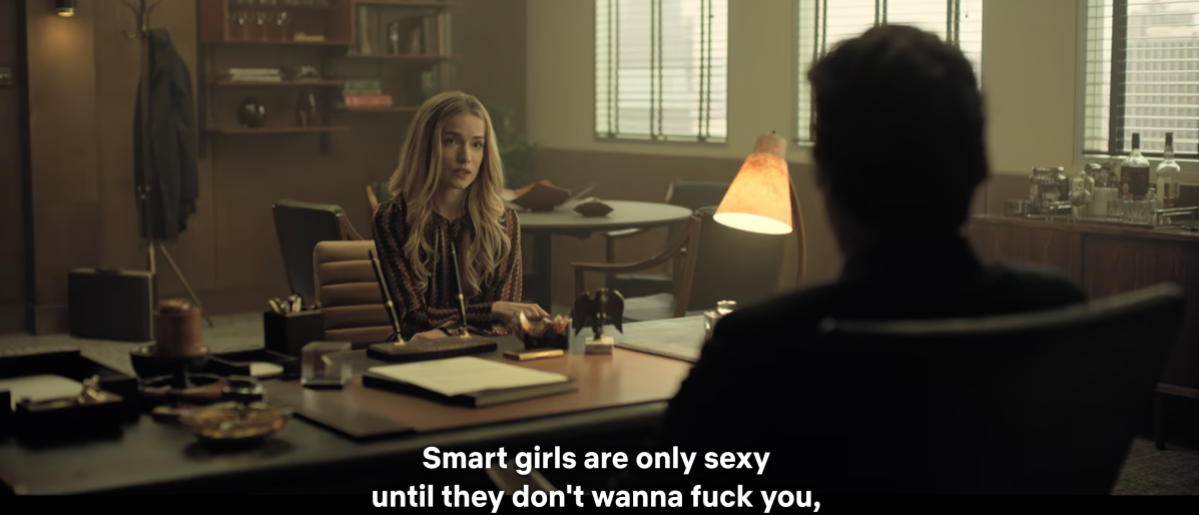 Madeline saying "Smart girls are only sexy until they don't wanna fuck you"