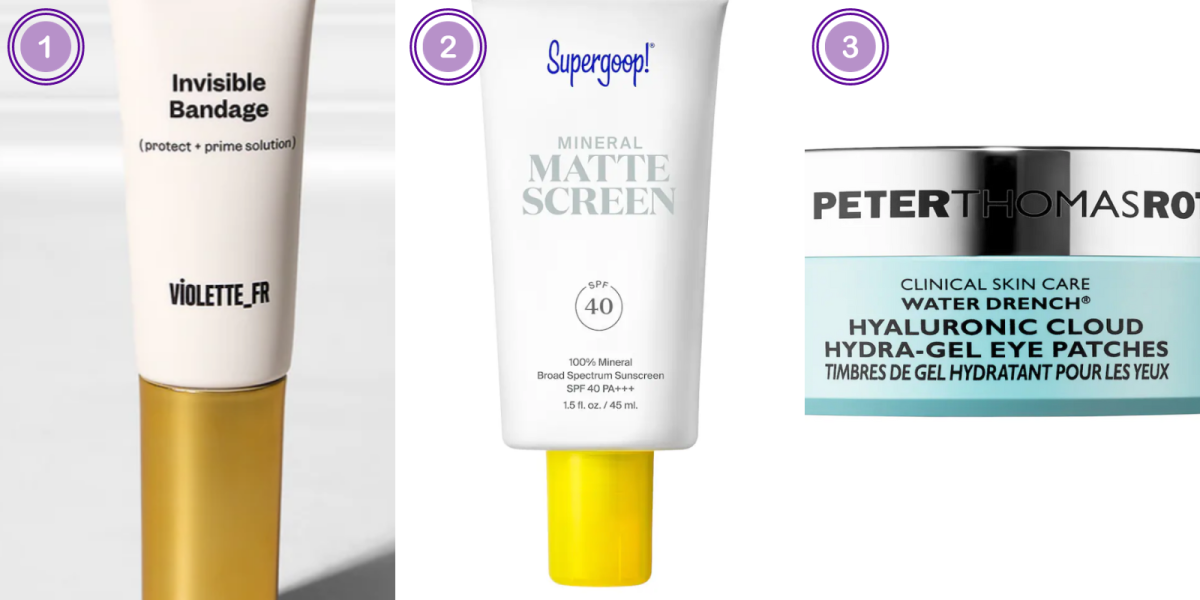 1. Invisible Bandage Violette FR ($28)2. Supergoop! Mineral Mattescreen ($38) 3. Peter Thomas Roth Eye Patches ($55)