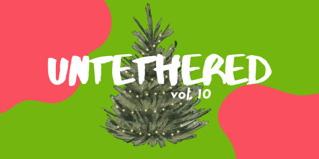 UNTETHERED VOL 10: a lit christmas tree with a green and red blob background