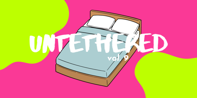 UNTETHERED VOL. 9: a bed against a bright pink packground with lime green blobs
