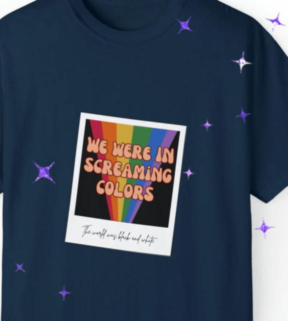 Gaylor gift guide: T-shirt with rainbow and text "we were in screaming colors"
