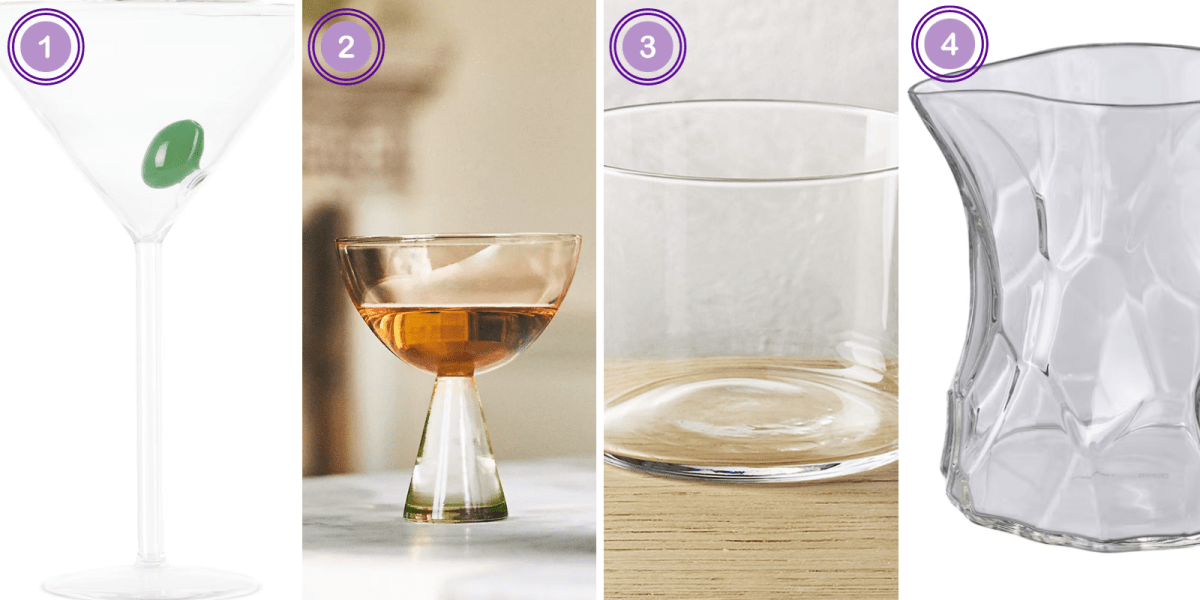 1. A martini glass ($70)2. Set of hand-blown coupes ($56) 3. Small-ish tasting glass ($2) 4. Clear glass pitcher ($27)