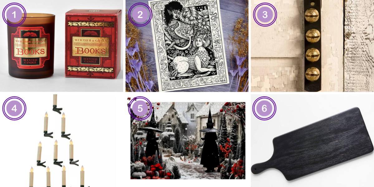 1. Books Candle ($28)2. Sapphic Creatures Art Print ($35) 3. Solid Brass Four Sleigh Bell Door Strap ($50) 4. LED candles ($50) 5. Season's Shift Witch Jigsaw Puzzle ($28) 6. Black Serving Paddle Board ($40) 